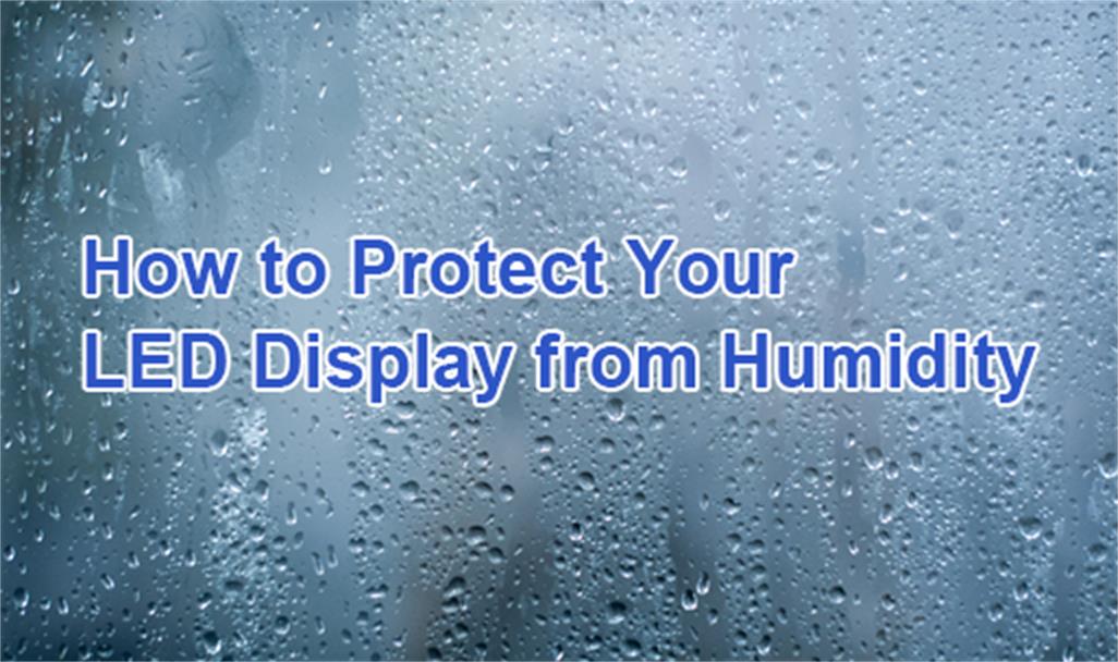 How to Protect Your LED Display from Humidity?